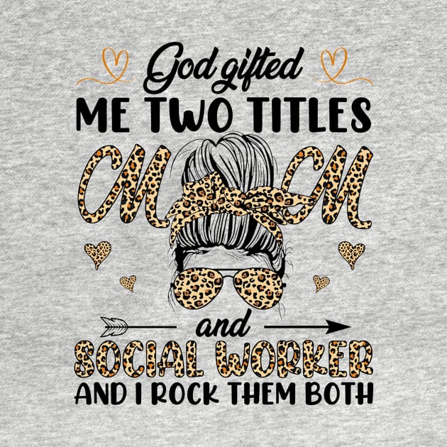 God Gifted Me Two Titles Mom And Social Worker And I Rock Them Both by Jenna Lyannion